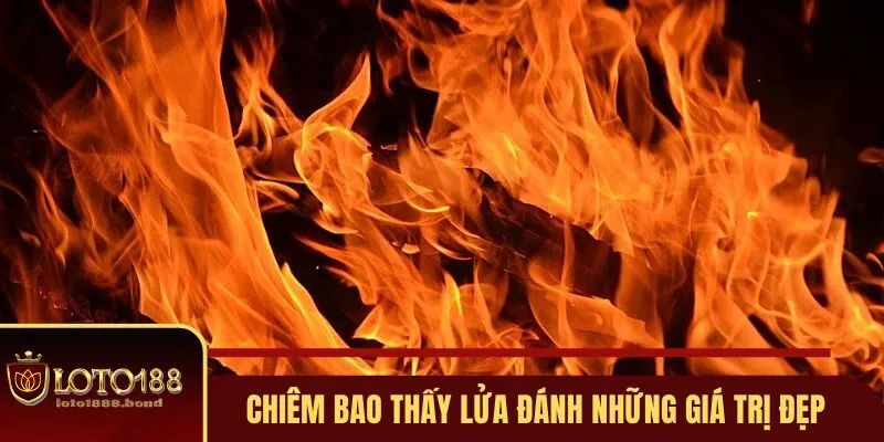 Nằm Mơ Thấy Lửa Đánh Số Gì Và Những Giải Mã Tại Loto188 4 Chiêm bao thấy lửa đánh những giá trị đẹp tại Loto188