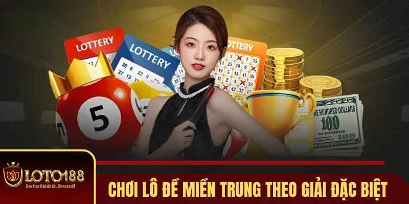 Lô Đề Miền Trung Loto188 - Soi Cầu Chuẩn Từng Khung Giờ 3 Chơi lô đề miền Trung theo giải đặc biệt
