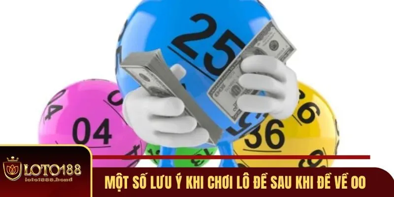 Đề Về 00 Mai Đánh Con Gì? Gợi Ý Số Đẹp Từ Loto188 4 Một số lưu ý khi chơi lô đề sau khi đề về 00
