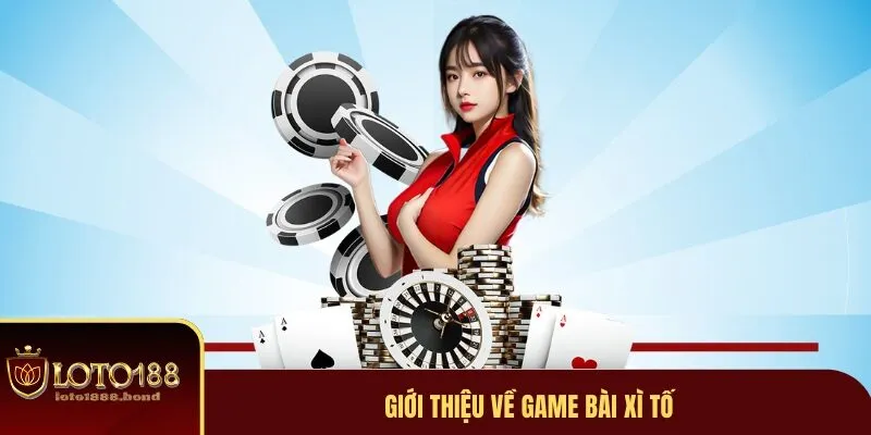 Game Bài Xì Tố - Trò Chơi Thu Hút Nhiều Người Nhất 2025 2 Game bài xì tố là gì?