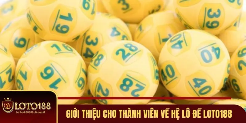 Hệ Lô Đề – Bí Kíp Soi Cầu Loto188 Chuẩn Xác Cho Thành Viên 2 Giới thiệu cho thành viên về hệ Lô Đề Loto188