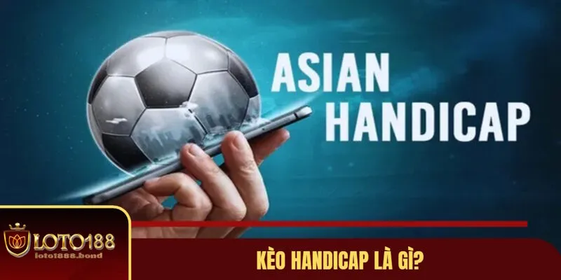 Kèo Handicap Là Gì? Cùng Loto188 Đọc Những Tỷ Lệ Handicap Chuẩn Xác Nhất 2 Giải mã kèo handicap là gì?