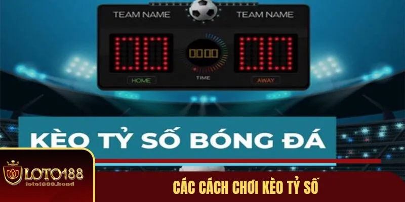 Kèo Tỷ Số Bóng Đá Loto.188 - Hướng Dẫn Chơi Chi Tiết Nhất 2025 4 Chia sẻ cách chơi có hiệu quả kèo tỷ số