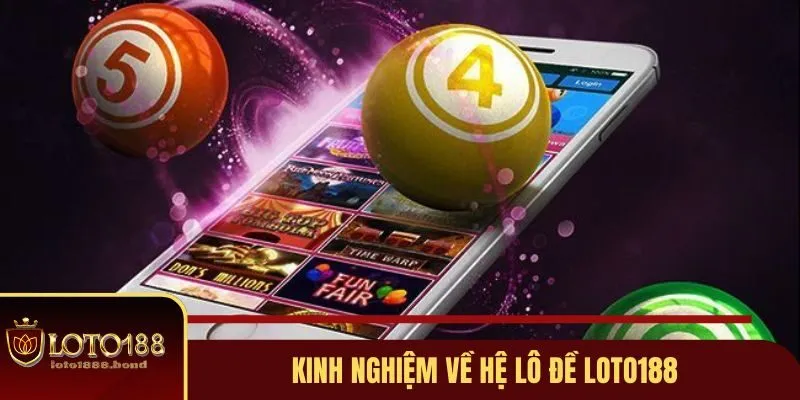 Hệ Lô Đề – Bí Kíp Soi Cầu Loto188 Chuẩn Xác Cho Thành Viên 4 Một số kinh nghiệm hay thành viên cần biết khi chơi Lô Đề Loto188