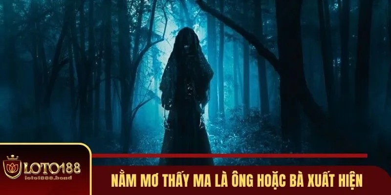 Tổng Hợp Những Lần Nằm Mơ Thấy Ma Đánh Số Gì Tại Loto188 3 Lần nằm mơ thấy ma là ông hoặc bà xuất hiện