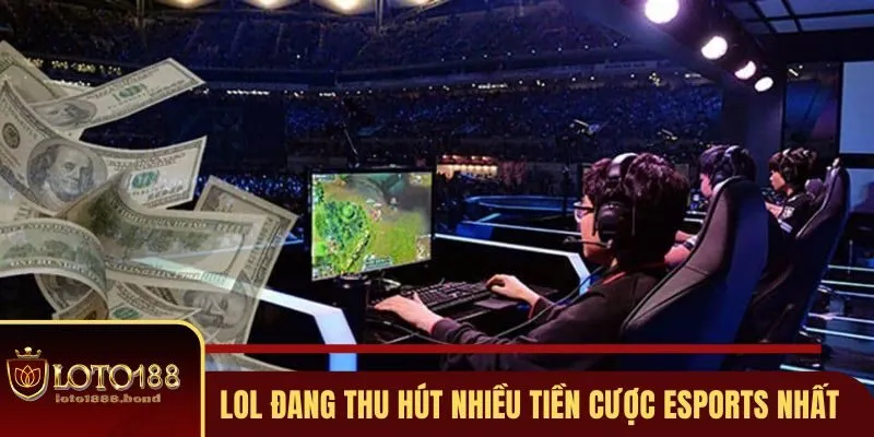 Cá Cược Thể Thao Điện Tử - Top 3 Trò Chơi Ăn Khách Nhất Tại Loto188 3 LOL đang thu hút nhiều tiền cược Esports nhất