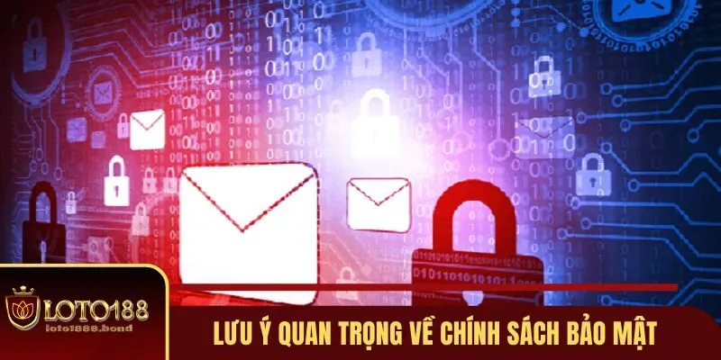 Chính Sách Bảo Mật Loto188 An Toàn Tuyệt Đối Cho Tài Khoản 3 Một số chú ý về điều khoản bảo mật cần nắm