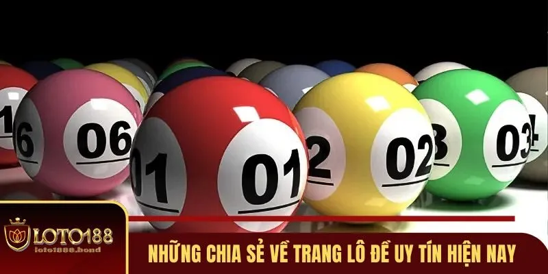 Trang Lô Đề Uy Tín Loto188 Cung Cấp Số Đẹp, Thưởng Cao 2 Những chia sẻ cụ thể về trang lô đề uy tín hiện nay