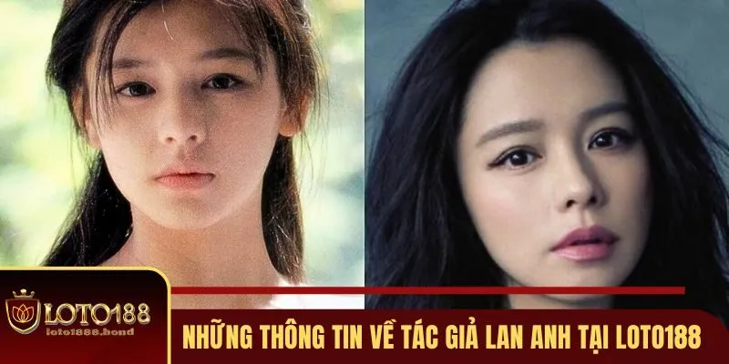 Tác Giả Lan Anh - Người Có Kỹ Năng, Tài Giỏi Tại Loto188 1 Những chia sẻ cụ thể về tác giả Lan Anh tại Loto188
