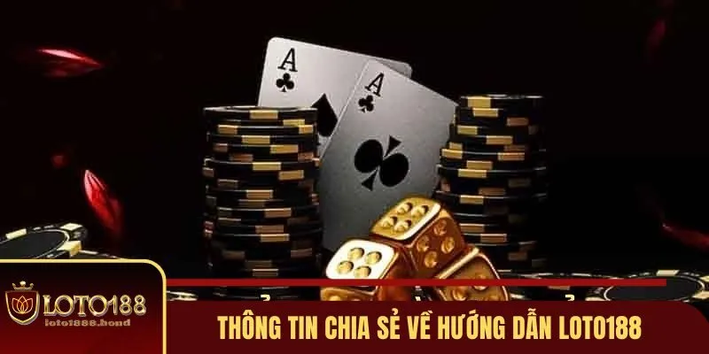Những thông tin chia sẻ về hướng dẫn Loto188