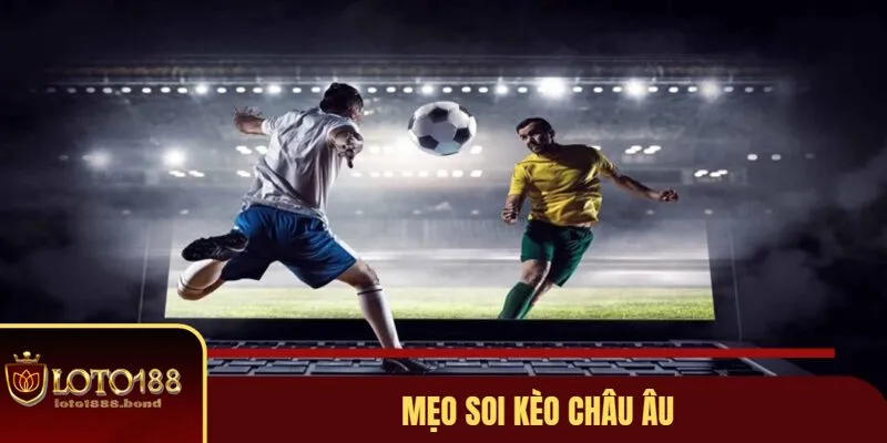 Tỷ Lệ Kèo Châu Âu Là Gì? Mẹo Soi Kèo Châu Âu Thắng Lớn Tại Loto188 4 Chia sẻ mẹo chơi tỷ lệ kèo châu Âu hiệu quả nhất