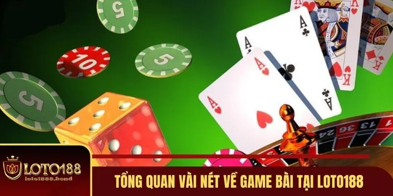 Khái quát sơ lược về game bài tại Loto188
