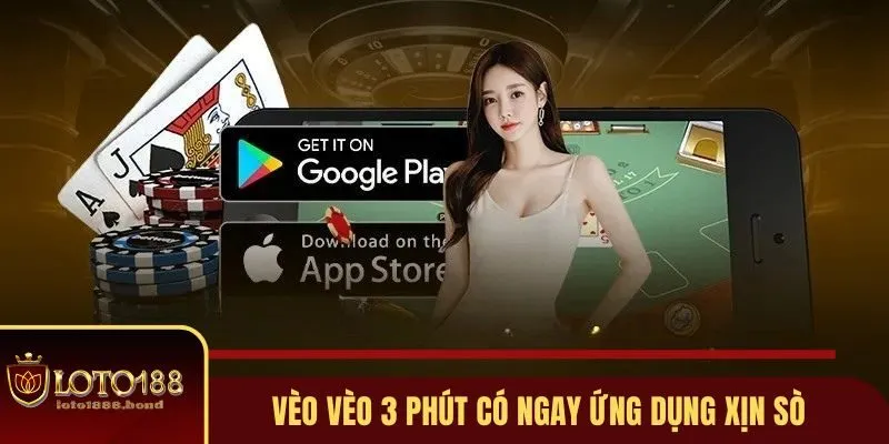 Tải App Loto188 - 5 Phút Có Ngay Ứng Dụng Xịn Sò, Bảo Mật 2 Vèo vèo 3 phút có ngay ứng dụng xịn sò